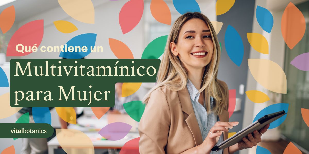 Qué contiene un Multivitamínico para Mujer - VitalBotanics