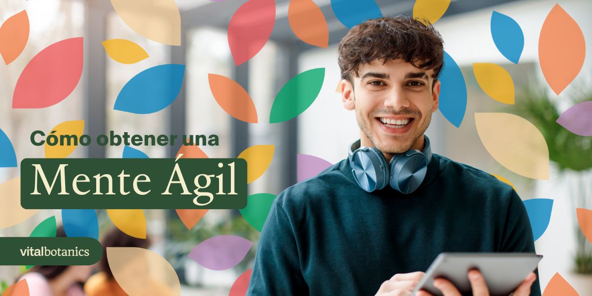 Cómo tener una mente ágil - VitalBotanics